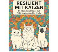Resilient mit Katzen - 44 Mandala Bilder mit Affirmationen für dich: Entspannung zum Gutfühlen