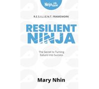 Resilient Ninja: The Secret to Turning Failure Into Success (Ninja Life Hacks for Humans)