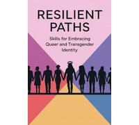 Resilient Paths: Skills for Embracing Queer and Transgender Identity