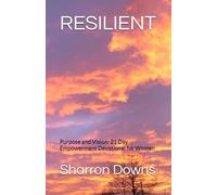 RESILIENT: Purpose and Vision: 21 Day Empowerment Devotional for Women (Divine Feminine Strength Series)