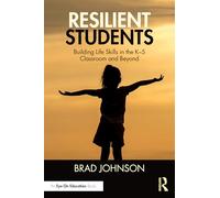 Resilient Students: Building Life Skills in the K-5 Classroom and Beyond