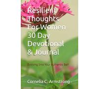 Resilient Thoughts For Women 30 Day Devotional & Journal: Evolving Into Your Authentic Self
