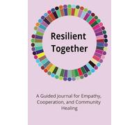 Resilient Together: A Guided Journal for Empathy, Cooperation, and Community Healing