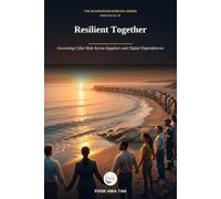 Resilient Together: Governing Cyber Risk Across Suppliers and Digital Dependencies (Cyber Decisions: The Boardroom Briefing Series)