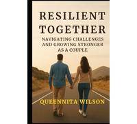 RESILIENT TOGETHER:: Navigating Challenges And Growing Stronger As A Couple (The Expedition to Marriage Mastery Series)