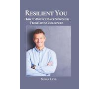 Resilient You: How to Bounce Back Stronger From Life's Challenges (Personal Growth & Leadership Series)