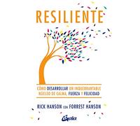 Resiliente: Cómo desarrollar un inquebrantable núcleo de calma, fuerza y felicidad. (Psicoemoción)