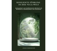 Resiliente Führung in der VUCA-Welt: Achtsamkeit und buddhistische Weisheit als Schlüssel zu Gelassenheit und Innovation
