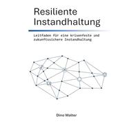 Resiliente Instandhaltung: Leitfaden für eine krisenfeste und zukunftssichere Instandhaltung