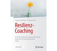 Resilienz-Coaching: Ein Praxismanual zur Unterstützung von Menschen in herausfordernden Zeiten