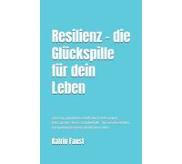 Resilienz - die Glückspille für dein Leben: gelassen, glücklich & erfüllt durch Achtsamkeit. Raus aus der Stress- & Grübelfalle - hin zu Gelassenheit, Entspannung & einem glücklichen Leben
