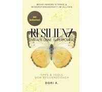 Resilienz - Entfalte Deine Superpower: Mehr innere Stärke, mentale Widerstandskraft und emotionale Stabilität im Alltag | Mit Selbsttest, Übungen, Resilienzplan