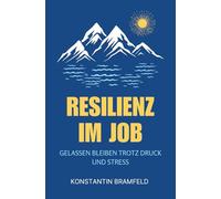 Resilienz im Job: Gelassen bleiben trotz Druck und Stress