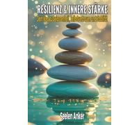 Resilienz & innere Stärke - Dein Weg zu Gelassenheit, Selbstvertrauen und Stabilität: Innere Ruhe finden und seelische Widerstandskraft stärken - ... - Bücher für innere Ruhe und mentale Stärke)