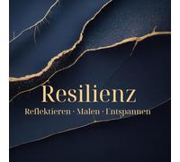 Resilienz: Reflektieren - Malen - Entspannen. Inspirierende Sätze, Reflexionsfragen und entspannende Ausmalbilder für weniger Stress und mehr Verbindung zu dir selbst