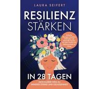 Resilienz stärken in 28 Tagen: Dein klarer Weg zu innerer Stärke und Gelassenheit. Einfache Übungen, bewährte Methoden und liebevolle Impulse für mehr Freude und Selbstvertrauen im Alltag