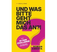 Resilienz - Und was bitte geht mich das an?!: - inkl. 30 TAGE CHALLENGE für mentale Stärke und weniger Stress (Tausche Drama gegen Glück)