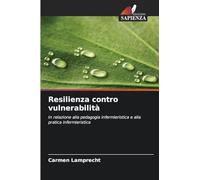 Resilienza contro vulnerabilità: In relazione alla pedagogia infermieristica e alla pratica infermieristica