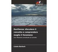 Resilienza: discutere il concetto e comprendere meglio il fenomeno: Una riflessione concettuale sul concetto