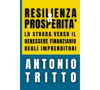 RESILIENZA E PROSPERITA’: La strada verso il benessere finanziario degli imprenditori