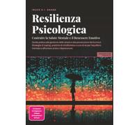 Resilienza Psicologica: Costruire la Salute Mentale e il Benessere Emotivo