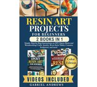 Resin Art Projects For Beginners (2 Books In 1 ): Simple, Step-by-Step Instructions on DIY Epoxy Resin and Woodworking Crafts: Jewelry, River-Style Tables, Coasters, Sculptures, and more