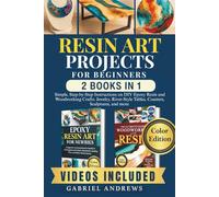 Resin Art Projects For Beginners (2 Books In 1 ): Simple, Step-by-Step Instructions on DIY Epoxy Resin and Woodworking Crafts: Jewelry, River-Style Tables, Coasters, Sculptures, and more