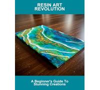 Resin Art Revolution: A Beginner'S Guide To Stunning Creations