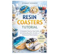 Resin Coasters Tutorial: A Complete Step by Step Guide to Creating Beautiful, Durable and Professional Resin Coasters: 61 (Essential Guides to Crafts ... and Essential Skills for Everyday Makers)