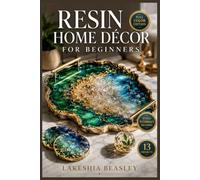RESIN HOME DÉCOR FOR BEGINNERS: The Fully Illustrated Guide to Stunning Home Accents - From Your First Pour to Display-Ready Décor, Leaving Behind Guesswork and Failed … | Video Tutorials Included
