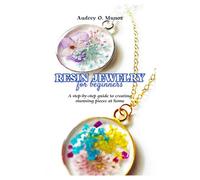 Resin Jewelry For Beginners: A step-by-step guide to creating stunning pieces at home