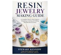 Resin Jewelry Making Guide: A Complete Step by Step Guide to Designing, Creating and Selling Beautiful Resin Jewelry: 66 (Essential Guides to Crafts ... and Essential Skills for Everyday Makers)