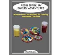 RESIN SPARK: UV JEWELRY ADVENTURES: Discover Fast-Cure Methods for Dazzling Handmade Creations