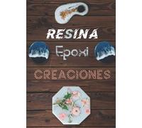 Resina Epoxi Creaciones: Mejora Tus Creaciones De Resina, Un Libro De Trabajo Muy útil Para Guardar Todos Los Detalles De Tus Proyectos Paso a Paso
