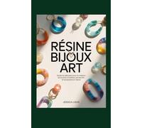 RÉSINE BIJOUX ART: Guide du débutant pour la création de boucles d'oreilles, pendentifs et accessoires en résine