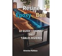 RÉSINE ÉPOXY & BOIS: Le Guide Complet des Tables Rivières et Objets Massifs