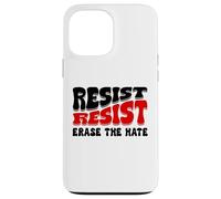 Resist Erase Hate Stop the Hate Protest Fight Racism Eracism Carcasa para iPhone 13 Pro Max
