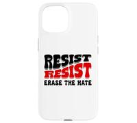 Resist Erase Hate Stop the Hate Protest Fight Racism Eracism Carcasa para iPhone 15