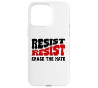 Resist Erase Hate Stop the Hate Protest Fight Racism Eracism Carcasa para iPhone 15 Pro Max