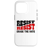 Resist Erase Hate Stop the Hate Protest Fight Racism Eracism Carcasa para iPhone 16 Pro