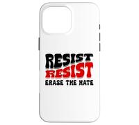 Resist Erase Hate Stop the Hate Protest Fight Racism Eracism Carcasa para iPhone 16 Pro Max