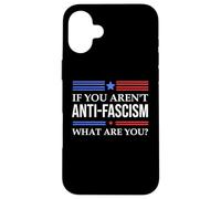 Resist Fascism Fight If You Aren't Anti-Fascism What Are You Carcasa para iPhone 16 Plus