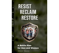 Resist, Reclaim, Restore: A Battle Plan for Men and Women
