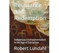 Resistance and Redemption: Indigenous Environmentalism in the Age of Extraction (Reclaiming the West)