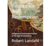Resistance and Redemption: Indigenous Environmentalism in the Age of Extraction (Reclaiming the West)