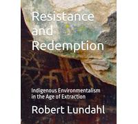 Resistance and Redemption: Indigenous Environmentalism in the Age of Extraction (Reclaiming The West Edition 2)