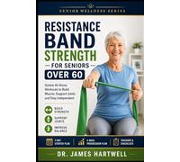 Resistance Band Strength for Seniors Over 60: Gentle At-Home Workouts to Build Muscle, Improve Balance, Support Joints and Stay Independent Without a Gym (Senior Wellness Series)