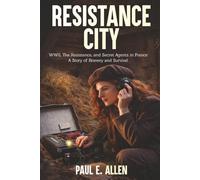 Resistance City: WWII, The Resistance, and Secret Agents in France: A Story of Bravery and Survival
