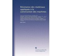Résistance des matériaux appliquée à la construction des machines: Notions sur la théorie de l'élasticité--assemblages fixes et ... roulant des chemins...: Volume 2