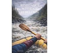 Resistance Without Rebellion: Clarity, Coherence, and Quiet Power